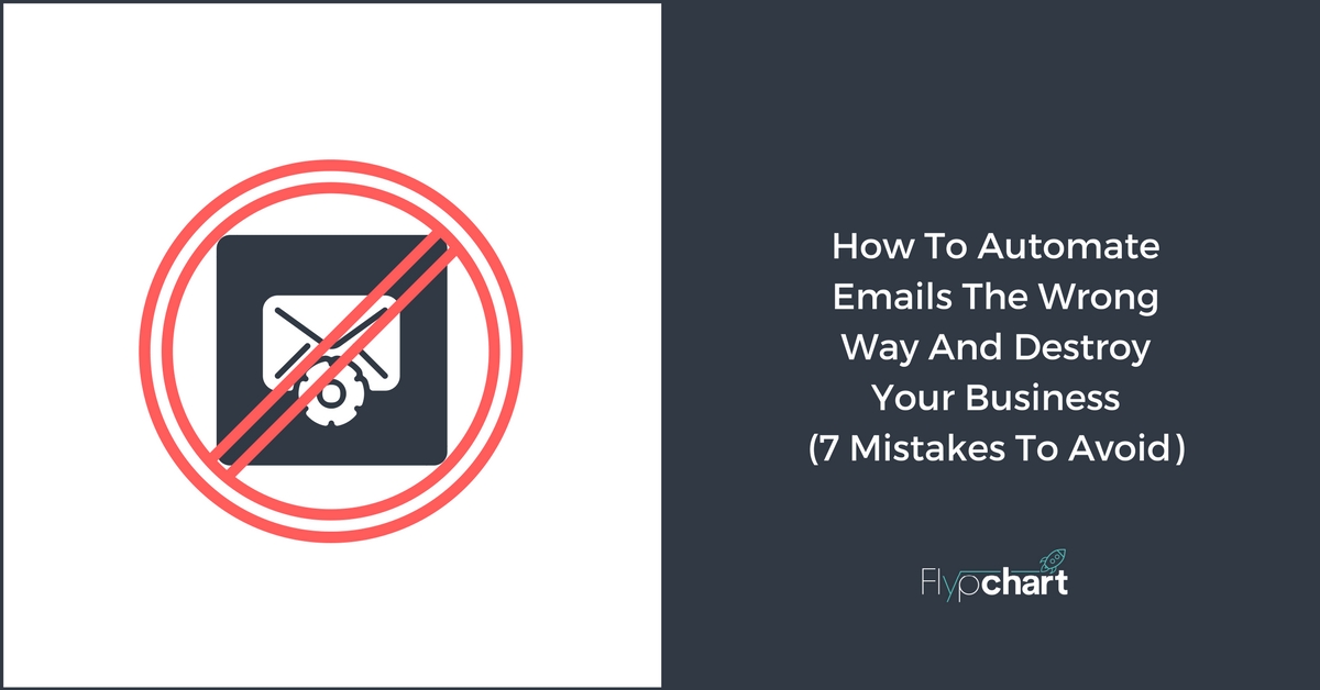 How To Automate Emails The Wrong Way And Destroy Your Business (7 Mistakes To Avoid)